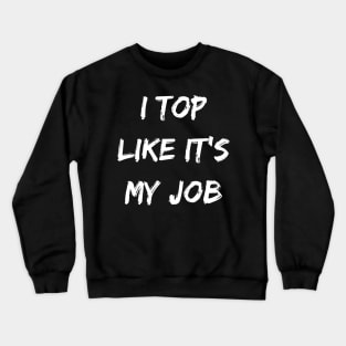 I top likes its my job. Funny Gamer shirt. Crewneck Sweatshirt